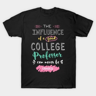 College Professor Appreciation Gifts - The influence can never be erased T-Shirt